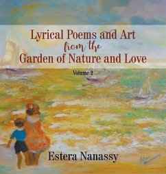 Lyrical Poems and Art from the Garden of Nature and Love: Volume 2 - Nanassy, Estera