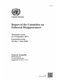 Report of the Committee on Enforced Disappearances: Thirteenth Session (4-15 September 2017) and Fourteenth Session (22 May-1 June 2018)