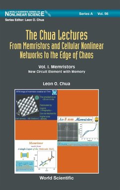 Chua Lectures, The: From Memristors and Cellular Nonlinear Networks to the Edge of Chaos - Volume I. Memristors: New Circuit Element with Memory - Chua, Leon O