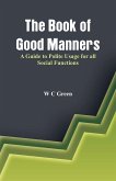The Book of Good Manners- A Guide to Polite Usage for all Social Functions