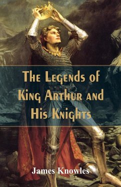 The Legends Of King Arthur And His Knights - Knowles, James