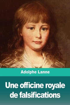 Une officine royale de falsifications - Lanne, Adolphe