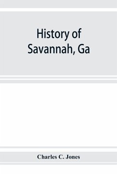 History of Savannah, Ga.; from its settlement to the close of the eighteenth century - C. Jones, Charles