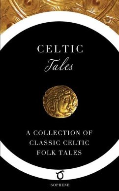 Celtic Tales: A Collection of Classic Celtic Folk Tales - Glover, W. J.