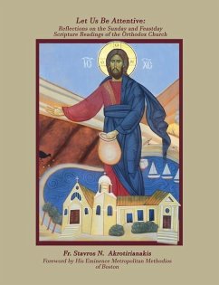 Let Us Be Attentive: Reflections on the Sunday and Feast Day Scripture Readings of the Orthodox Church - Akrotirianakis, Stavros N.