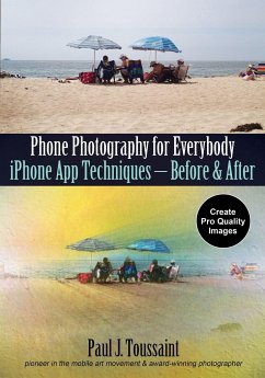 Phone Photography for Everybody: iPhone App Techniques--Before & After - Toussaint, Paul J.