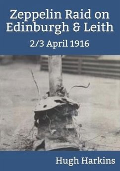 Zeppelin Raid on Edinburgh & Leith, 2/3 April 1916 - Harkins, Hugh