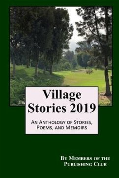 Village Stories 2019: An Anthology of Stories, Poems, and Memoirs - Members of the Publishing Club