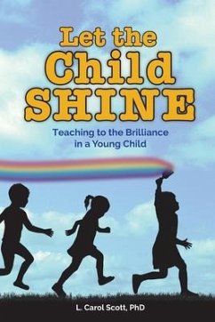 Let the Child Shine: Teaching to the Brilliance in a Young Child - Scott, Carol