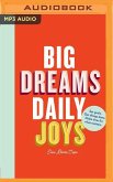 Big Dreams, Daily Joys: A Step-By-Step Guide to Crushing Your Goals