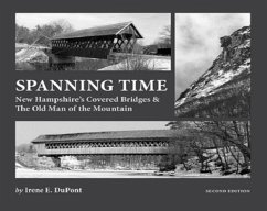 Spanning Time: New Hampshire's Covered Bridges & the Old Man of the Mountain - DuPont, Irene E.