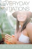 Everyday Initiations: How Every Moment Is Initiating You To Be Your Best Self