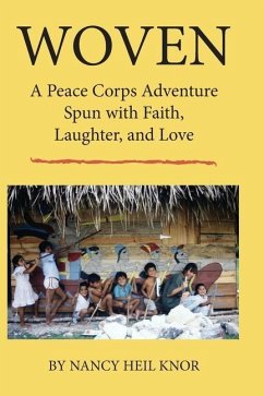 Woven: A Peace Corps Adventure Spun with Faith, Laughter, and Love - Knor, Nancy Heil