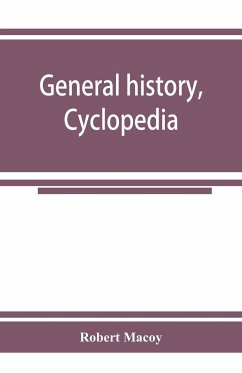 General history, cyclopedia and dictionary of freemasonry; containing an elaborate account of the rise and progress of freemasonry and its kindred associations--ancient and modern. Also, definitions of the technical terms used by the fraternity - Macoy, Robert