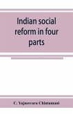 Indian social reform in four parts; being a collection of essays, addresses, speeches, &c., with an appendix