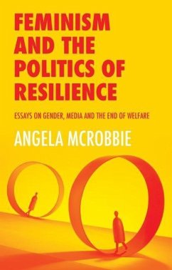 Feminism and the Politics of Resilience - McRobbie, Angela (Goldsmiths, University of London)