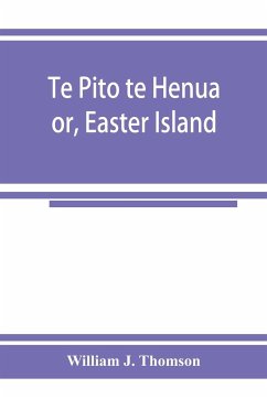 Te Pito te Henua; or, Easter Island - J. Thomson, William