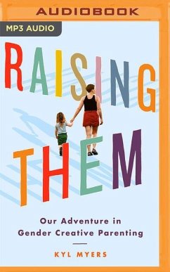 Raising Them: Our Adventure in Gender Creative Parenting - Myers, Kyl