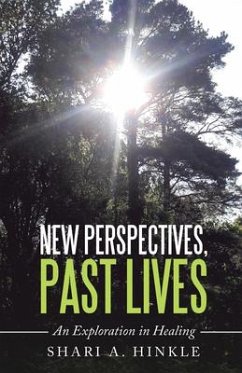 New Perspectives, Past Lives: An Exploration in Healing - Shari a Hinkle