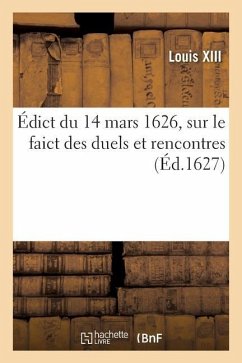 Édict Du 14 Mars 1626, Sur Le Faict Des Duels Et Rencontres - Louis XIII