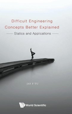 Difficult Engineering Concepts Better Explained: Statics and Applications - Tu, Jay F