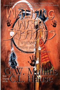 Walking With Spirits Volume 4 Native American Myths, Legends, And Folklore - Mullins, G. W.
