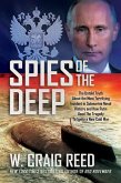 Spies of the Deep: The Untold Truth about the Most Terrifying Incident in Submarine Naval History and How Putin Used the Tragedy to Ignit