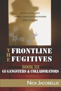 The Frontline Fugitives Book III: G.I. Gangsters & Collaborators - Jacobellis, Nick