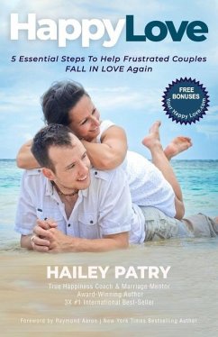 Happy Love: 5 Essential Steps To Help Frustrated Couples Fall In Love Again - Patry, Hailey
