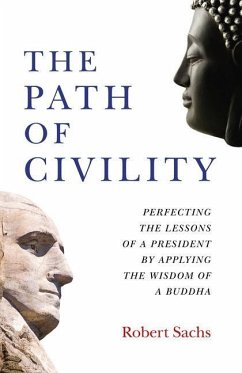 The Path of Civility: Perfecting the Lessons of a President by Applying the Wisdom of a Buddha - Sachs, Robert