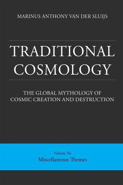 Traditional Cosmology (6); The Global Mythology of Cosmic Creation and Destruction; volume - Sluijs, Marinus Anthony van der