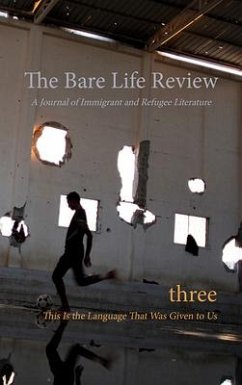 This Is the Language That Was Given to Us: Volume Three of the Bare Life Review: A Journal of Immigrant and Refugee Literature