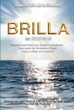 Brilla Sin Excusas: Despeja esas Nubes que ocultan tu Esplendor... Aquí están los Verdaderos Pasos hacia ¡Tu Éxito sin condición! - Carrillo Arias, Tania