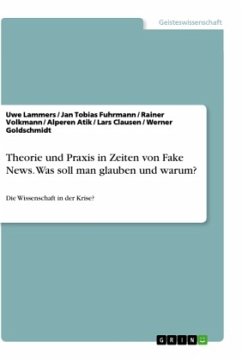 Theorie und Praxis in Zeiten von Fake News. Was soll man glauben und warum?