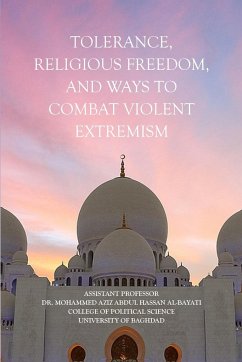 Tolerance, Religious Freedom, and Ways to Combat Violent Extremism - Al-Bayati, Mohamed Aziz Abdul-Hassan