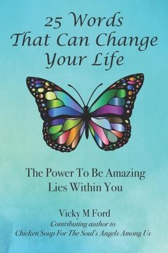 25 Words That Can Change Your Life: The Power To Be Amazing Lies Within You - Ford, Vicky M.