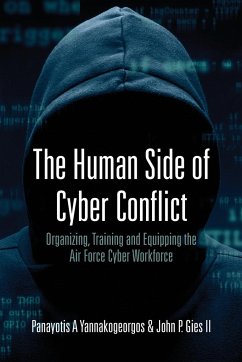The Human Side of Cyber Conflict- Organizing, Training and Equipping the Air Force Cyber Workforce - A Yannakogeorgos, Panayotis; Gies II, John P.
