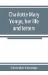 Charlotte Mary Yonge, her life and... - Bild 1