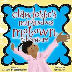 Claudette's Miraculous Motown Adventure - Robinson, Claudette; Morris, A. K.