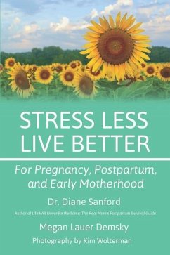 Stress Less, Live Better: For Pregnancy, Postpartum, and Early Motherhood - Demsky, Megan; Sanford, Diane