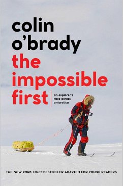 The Impossible First: An Explorer's Race Across Antarctica (Young Readers Edition) - O'Brady, Colin