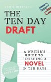 The Ten Day Draft: A Writer's Guide to Finishing a Novel in Ten Days