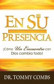 En Su Presencia: ¡Cómo Un Encuentro con Dios cambia todo!