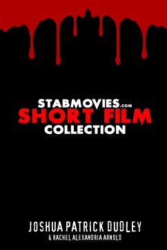 StabMovies.com Short Film Collection - Dudley, Joshua Patrick; Arnold, Rachel Alexandria