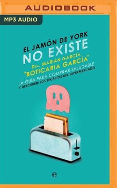 El Jamón de York No Existe: La Guía Para Comprar Saludable Y Descubrir Los Secretos del Supermercado - Garcia Martinez, Marian