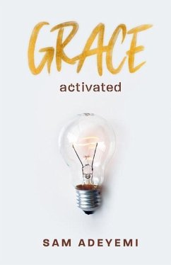 Grace Activated: Unlocking and unleashing the limitless gift of grace - Adeyemi, Sam