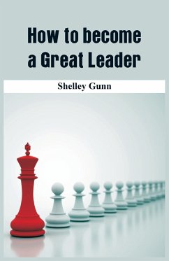 How to become a Great Leader - Gunn, Shelley