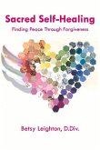 Sacred Self-Healing: Finding Peace Through Forgiveness Volume 1