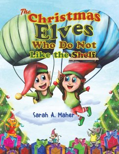 The Christmas Elves Who Do Not Like the Shelf - Maher, Sarah A.