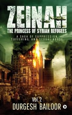 Zeinah: The Princess of Syrian refugees Vol. 2: A Saga of Suppression, Suffering, and Sexual Abuse - Durgesh Bailoor